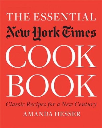 The essential New York Times cook book : classic recipes for a new century / Amanda Hesser.
