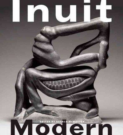 Inuit modern : the Samuel and Esther Sarick collection / Gerald McMaster, editor and curator ; Ingo Hessel, co-curator ; with contributions by Dorothy Harley Eber [and others] ; afterword by John Ralston Saul.