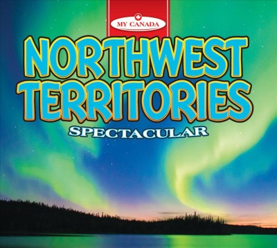Northwest Territories : spectacular / Kaite Goldsworthy.