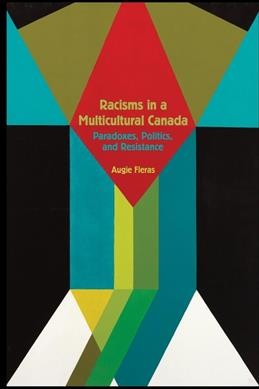 Racisms in a multicultural Canada : paradoxes, politics, and resistance / Augie Fleras.