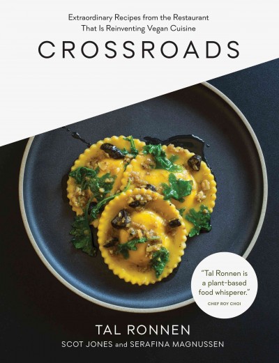 Crossroads : extraordinary recipes from the restaurant that is reinventing vegan cuisine / Tal Ronnen, Scot Jones and Serafina Magnussen with JoAnn Cianciulli ; photographs by Lisa Romerein.