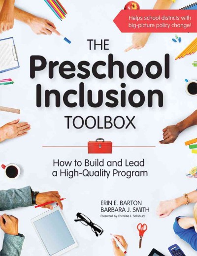 The preschool inclusion toolbox : how to build and lead a high-quality program / Erin E. Barton, Ph.D., BCBA-D, Vanderbilt University, Nashville, Tennessee, and Barbara J. Smith, University of Colorado Denver, with invited contributions.