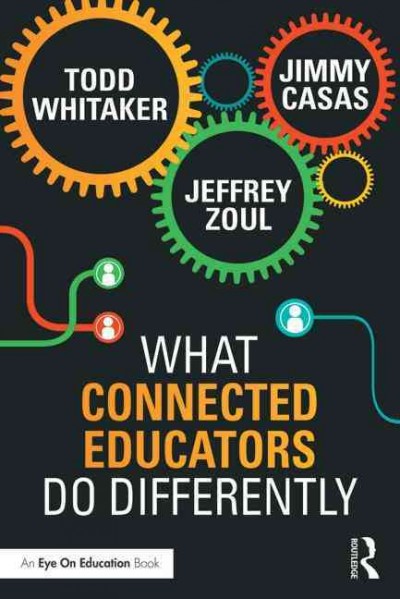 What connected educators do differently / Todd Whitaker, Jeff Zoul, Jimmy Casas.