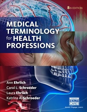 Medical terminology for health professions /  Ann Ehrlich ; Carol L. Schroeder ; Laura Ehrlich ; Katrina A. Schroeder.