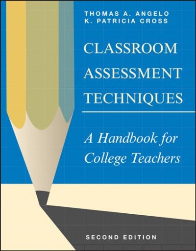 Classroom assessment techniques : a handbook for college teachers / Thomas A. Angelo, K. Patricia Cross.