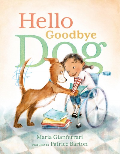 Hello goodbye dog / Maria Gianferrari ; illustrated by Patrice Barton.