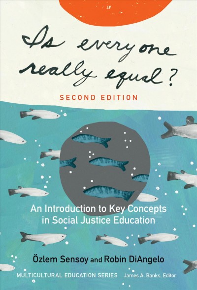 Is everyone really equal? : an introduction to key concepts in social justice education / Özlem Sensoy and Robin DiAngelo.