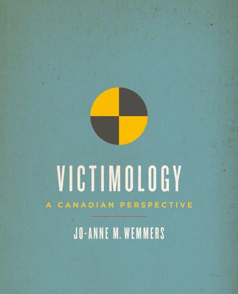 Victimology : a Canadian perspective / Jo-Anne M. Wemmers.