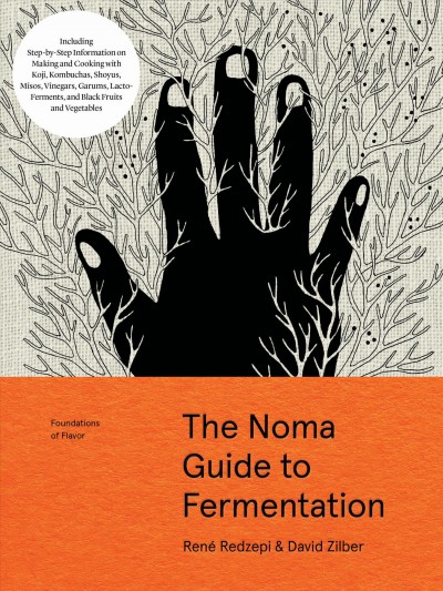 The Noma guide to fermentation / René Redzepi & David Zilber ; photographs by Evan Sung ; illustrations by Paula Troxler.
