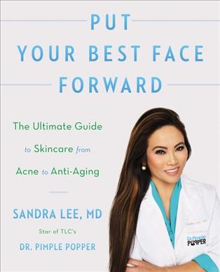 Put your best face forward : the ultimate guide to skincare from Acne to anti-aging / Sandra Lee, MD.