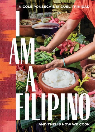 I am a Filipino : and this is how we cook / Nicole Ponseca & Miguel Trinidad with Rachel Wharton ; foreword by Jose Antonio Vargas ; photographs by Justin Walker.