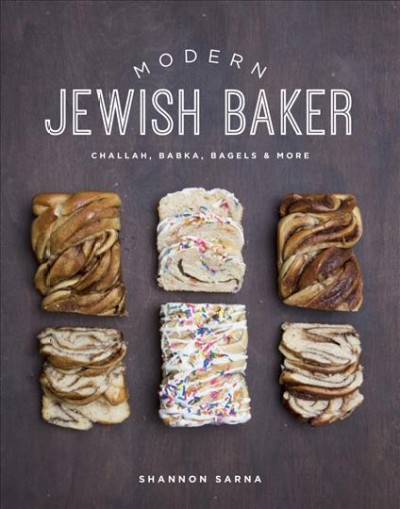 Modern Jewish baker : challah, babka, bagels & more / Shannon Sarna.