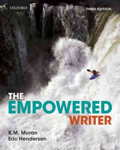 The empowered writer : an essential guide to writing, reading & research / K.M. Moran, Eric Henderson.