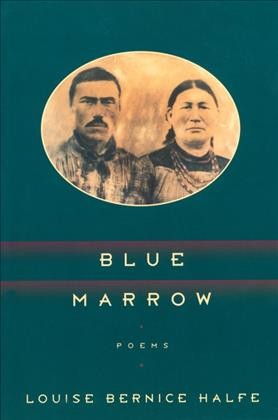 Blue marrow / Louise Bernice Halfe.