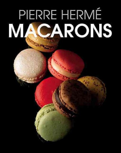 Macarons / Pierre Hermé ; photography, Bernhard Winkelmann.