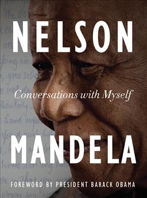 Conversations with myself / Nelson Mandela ; [foreword by President Barack Obama].