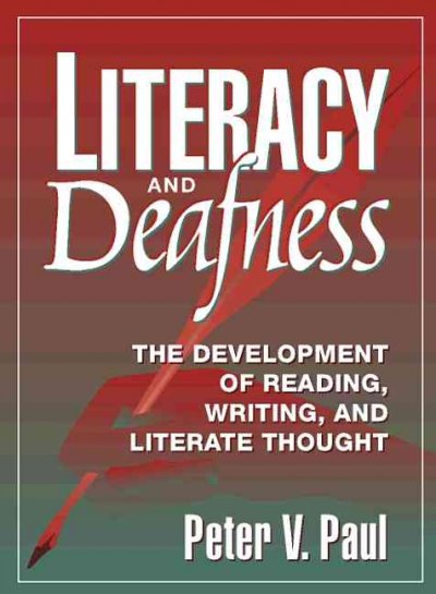 Literacy and deafness : the development of reading, writing, and literate thought / Peter V. Paul.