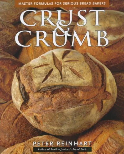Crust & crumb : master formulas for serious bread bakers / Peter Reinhart.
