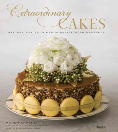 Extraordinary cakes : recipes for bold and sophisticated desserts / Karen Krasne ; written with Christina Wright ; photographs by Ray Kachatorian.