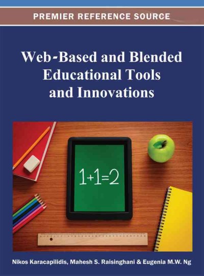 Web-based and blended educational tools and innovations / Nikos Karacapilidis, Mahesh S. Raisinghani, Eugenia Ng, [editors].