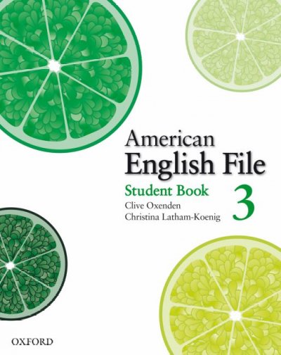 American English file. Student book 3 [kit] / Clive Oxenden, Christina Latham-Koenig.