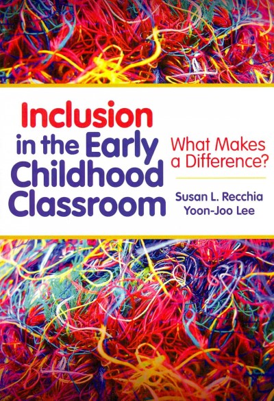 Inclusion in the early childhood classroom : what makes a difference / Susan L. Recchia, Yoon-Joo Lee.
