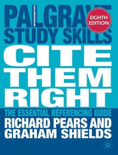 Cite them right : the essential referencing guide / Richard Pears, Graham Shields.