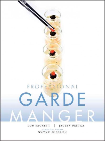 Professional garde manger : a comprehensive guide to cold food preparation / Lou Sackett, Jaclyn Pestka ; consulting author, Wayne Gisslen ; photography by J. Gerard Smith.