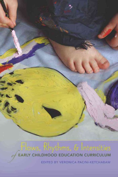 Flows, rhythms, and intensities of early childhood education curriculum / edited by Veronica Pacini-Ketchabaw.