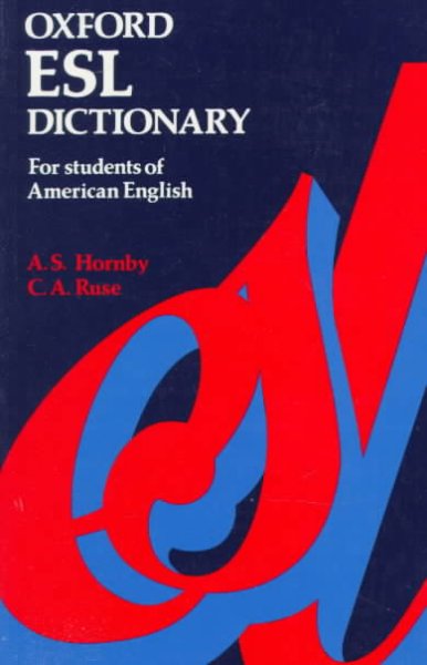 Oxford ESL dictionary : for students of American English / [edited by] A. S. Hornby with the assistance of Christina A. Ruse ; American editors Dolores Harris, William A. Stewart.
