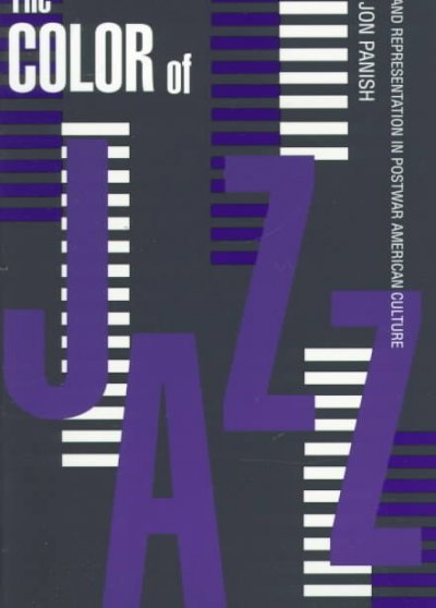 The color of jazz : race and representation in postwar American culture / Jon Panish.