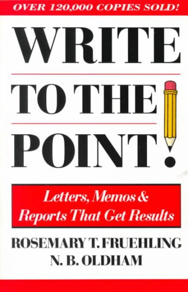 Write to the point! : letters, memos, and reports that get results / Rosemary T. Fruehling and N.B. Oldham.