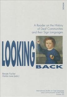 Looking back : a reader on the history of deaf communities and their sign languages / Renate Fischer, Harlan Lane, eds.