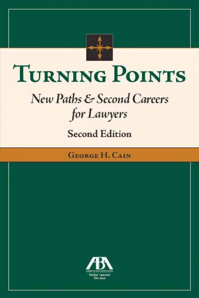 Turning points : new paths & second careers for lawyers. Volume II / George H. Cain.