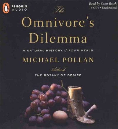 The omnivore's dilemma [sound recording] a natural history of four meals / Michael Pollan.