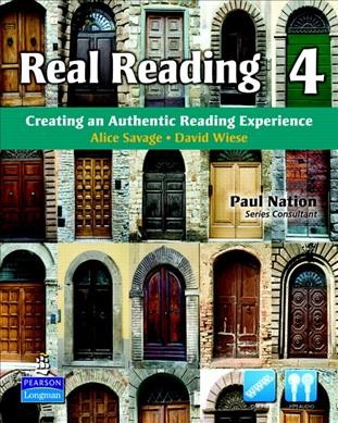 Real reading. 4 [kit] : creating an authentic reading experience / Alice Savage, David Wiese ; Lynn Bonesteel, series editor ; Paul Nation, series consultant.