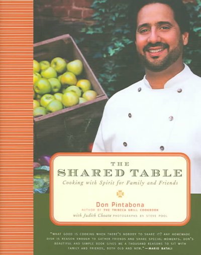 The shared table : cooking with spirit for family and friends / Don Pintabona with Judith Choate ; photographs by Steve Pool.