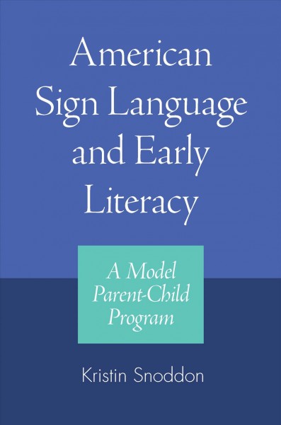American Sign Language and early literacy : a model parent-child program / Kristin Snoddon.