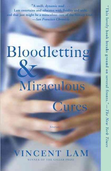 Bloodletting & miraculous cures / Vincent Lam.
