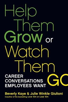 Help them grow or watch them go : career conversations employees want.