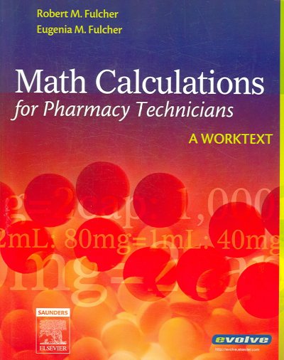 Math calculations for pharmacy technicians : a worktext / Robert M. Fulcher, Eugenia M. Fulcher.