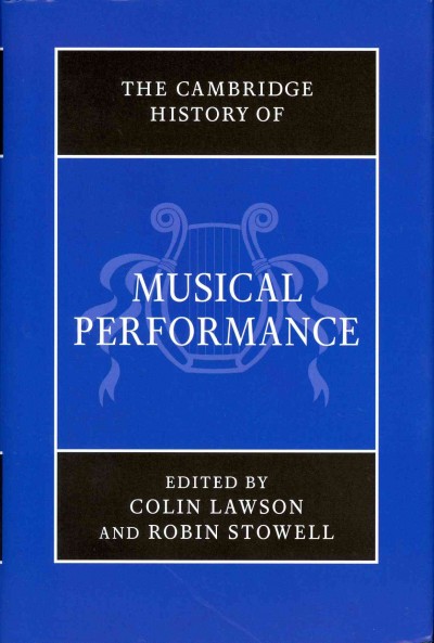 The Cambridge history of musical performance / Colin Lawson and Robin Stowell.