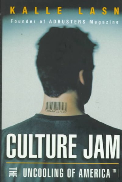 Culture jam : the uncooling of America / Kalle Lasn.