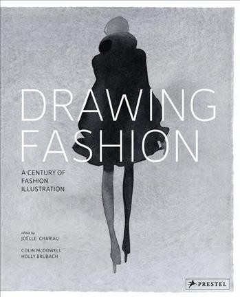 Drawing fashion : a century of fashion illustration / edited by Joëlle Chariau ; with essays by Colin McDowell and Holly Brubach.