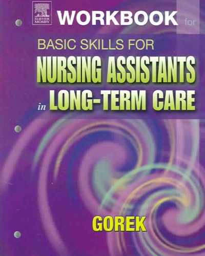 Workbook for Basic skills for nursing assistants in long-term care / Bernie Gorek.