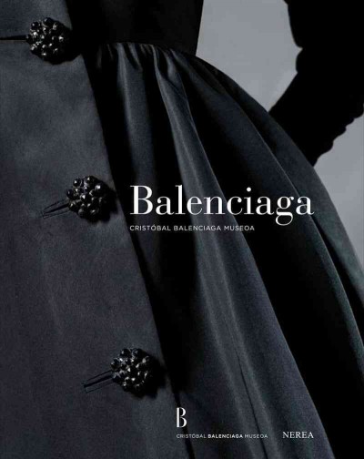 Balenciaga : Cristóbal Balenciaga Museoa / [texts, Pierre Arizzoli-Clémentel ... et al.].
