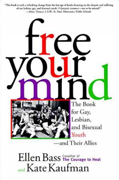 Free your mind : the book for gay, lesbian, and bisexual youth--and their allies / Ellen Bass and Kate Kaufman.