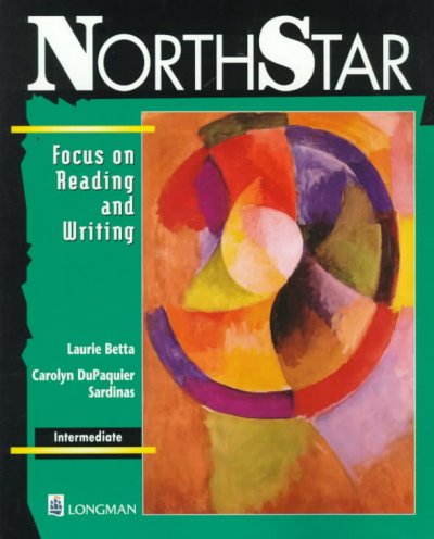 Northstar. Focus on reading and writing. Intermediate / Laurie Betta, Carolyn DuPaquier Sardinas.