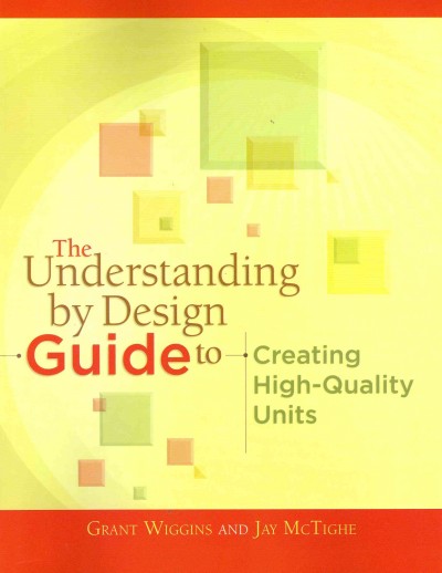 The understanding by design guide to creating high-quality units / Grant Wiggins and Jay McTighe.