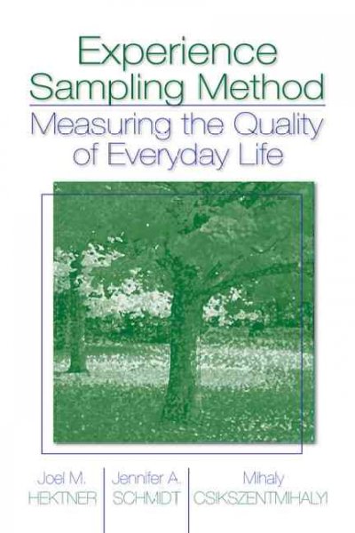 Experience sampling method : measuring the quality of everyday life / Joel M. Hektner, Jennifer A. Schmidt, Mihaly Csikszentmihalyi.